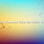 Question : Comment faire des huiles végétales